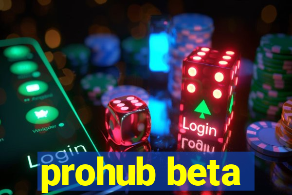 prohub beta